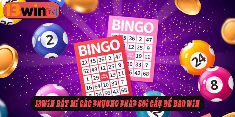 13WIN bật mí các phương pháp soi cầu đề bao win