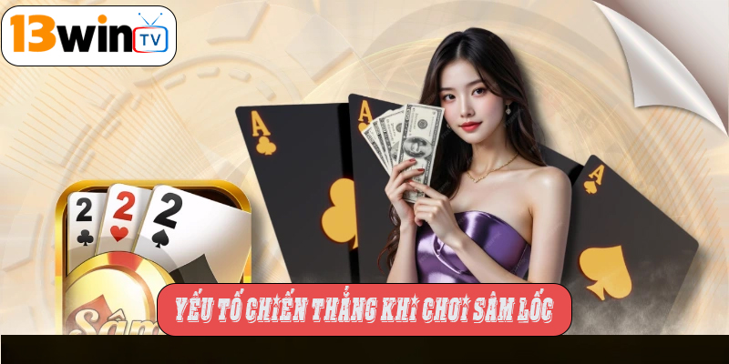 Yếu tố chiến thắng khi chơi Sâm Lốc