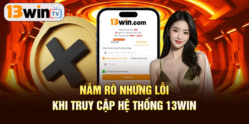 Tại sao không đăng nhập được 13win?