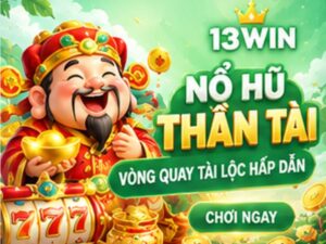 Nổ Hũ Thần Tài 13WIN