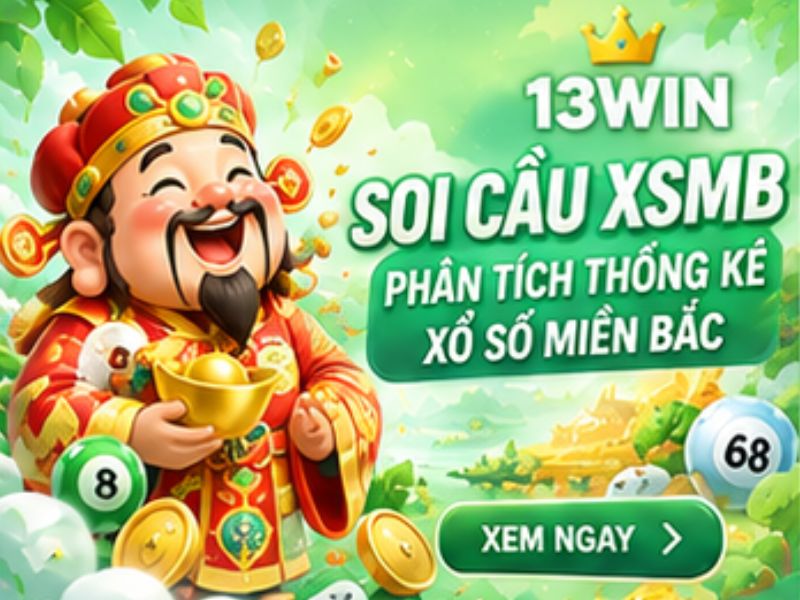 Soi Cầu XSMB 13WIN – Phân Tích Thống Kê Xổ Số Miền Bắc