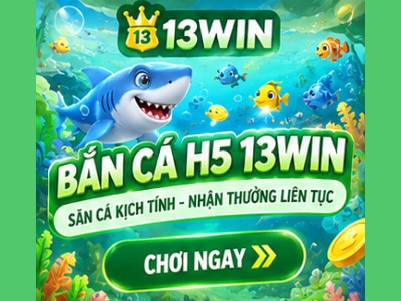 Vì Sao Bắn Cá H5 13WIN Có Sức Hút