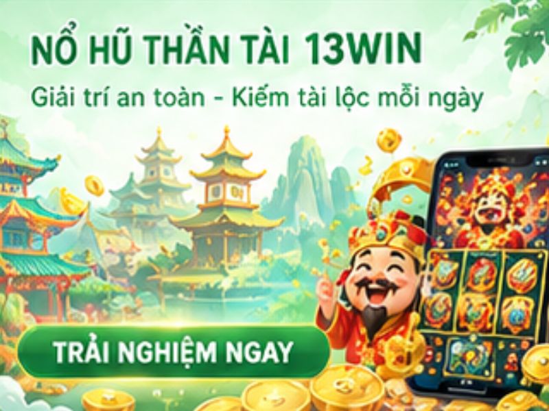 Vì sao Nổ Hũ Thần Tài 13WIN được yêu thích